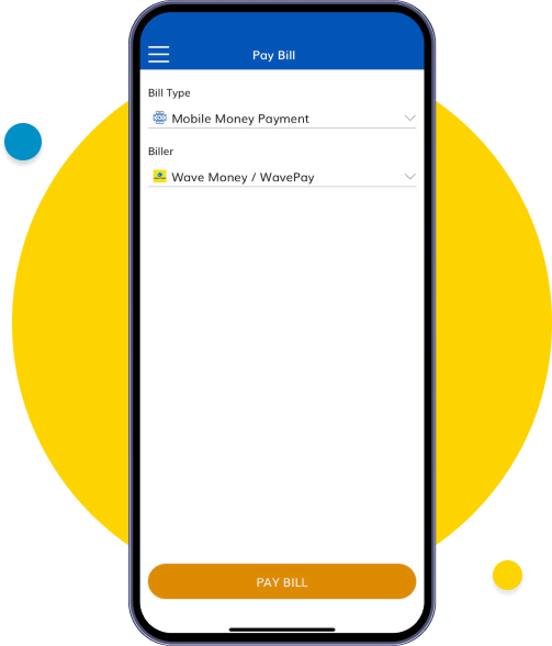 Choose “Mobile Money Payment” in Bill Type and choose “Wave Money/ WavePay” in Biller